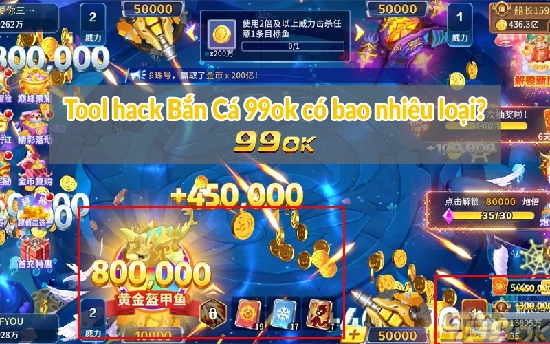 Tool hack Bắn Cá 99ok có bao nhiêu loại