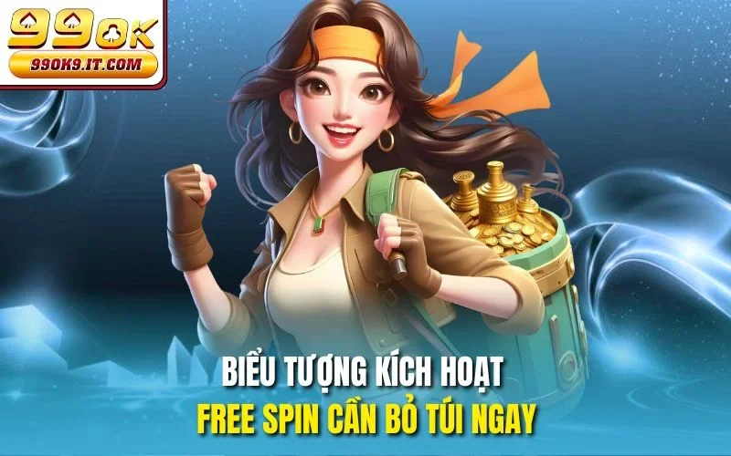 Biểu tượng kích hoạt free spin cần bỏ túi ngay