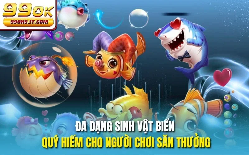 Đa dạng sinh vật biển quý hiếm cho người chơi săn thưởng