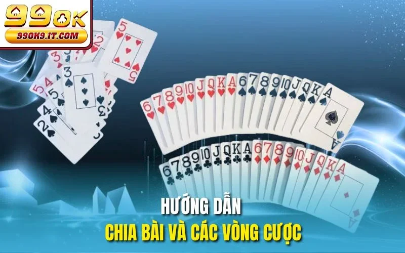 Hướng dẫn chia bài và các vòng cược