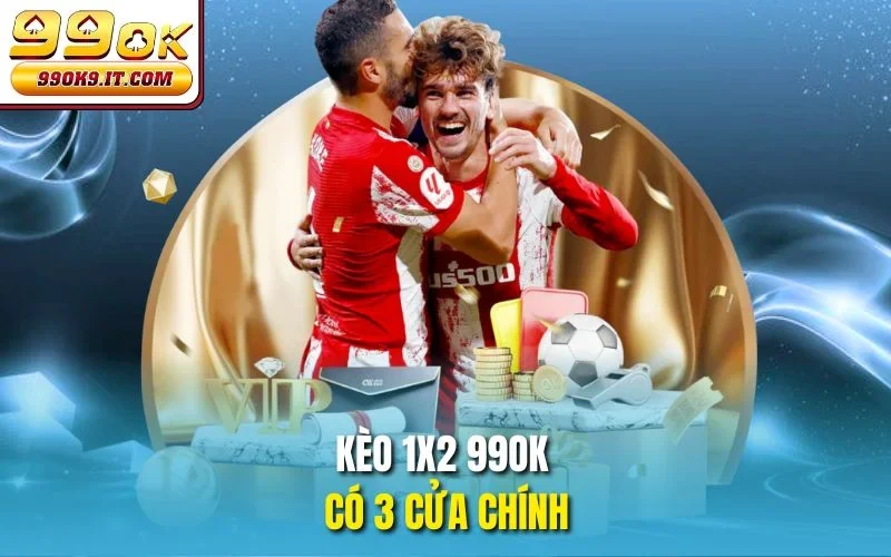 Kèo 1x2 99OK có 3 cửa chính