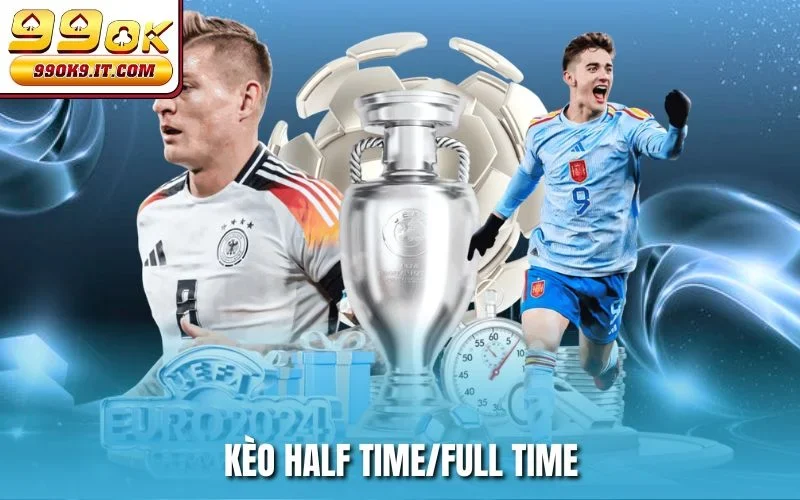 Kèo Half Time/Full Time tại 99ok