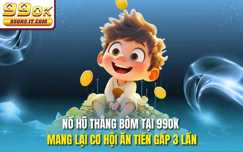 Nổ hũ Thằng Bờm tại 99OK mang lại cơ hội ăn tiền gấp 3 lần