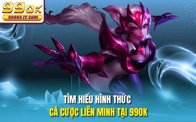 Tìm hiểu hình thức Cá cược Liên Minh tại 99OK