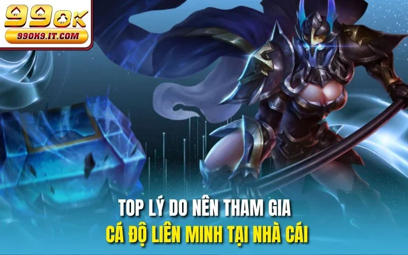 Top lý do nên tham gia cá độ Liên Minh tại nhà cái