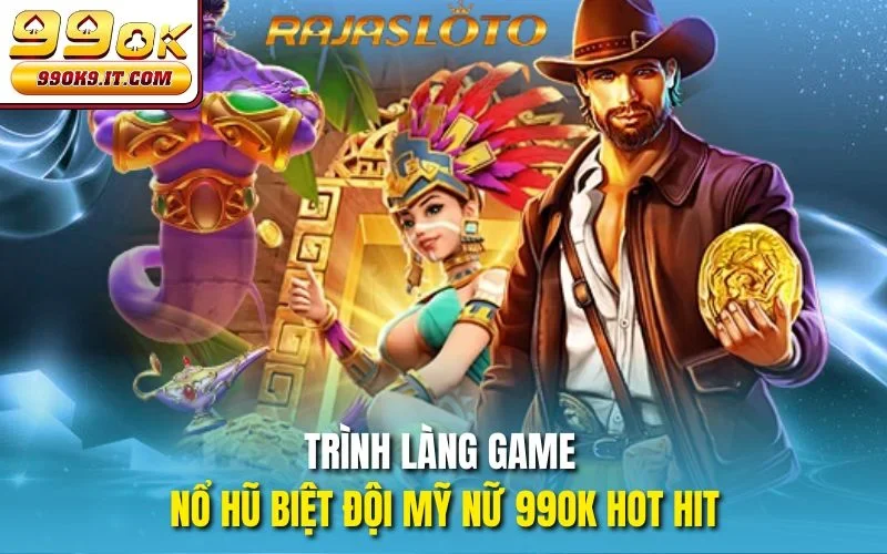 Trình làng game Nổ hũ Biệt Đội Mỹ Nữ 99OK hot hit