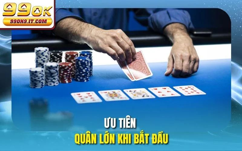 Ưu tiên quân lớn khi bắt đầu